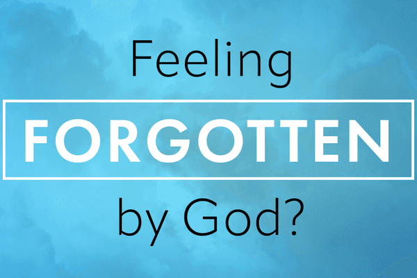 Feeling Forgotten by God?