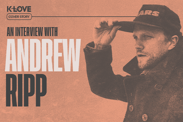K-LOVE Cover Story: An Interview with Andrew Ripp