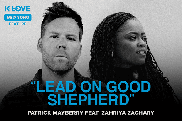 K-LOVE New Song Feature: "Lead On Good Shepherd" Patrick Mayberry feat. Zahriya Zachary