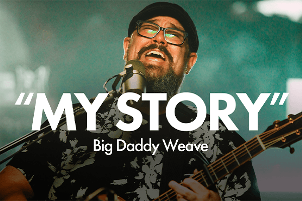 "My Story" Big Daddy Weave