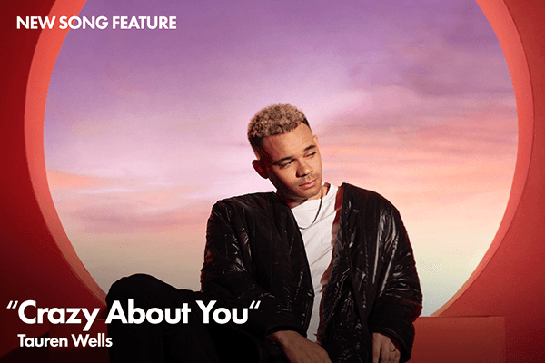 New Song Feature: "Crazy About You" Tauren Wells