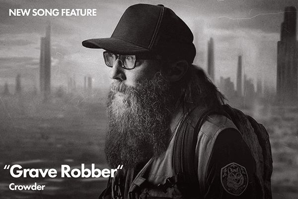 New Song Feature: "Grave Robber" Crowder