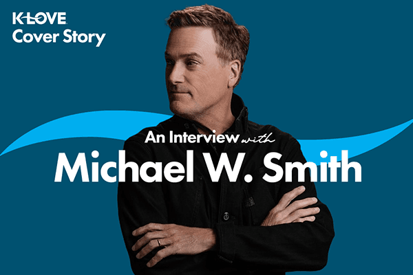K-LOVE Cover Story: An Interview with Michael W. Smith