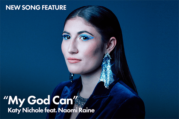 New Song Feature: "My God Can" Katy Nichole feat. Naomi Raine