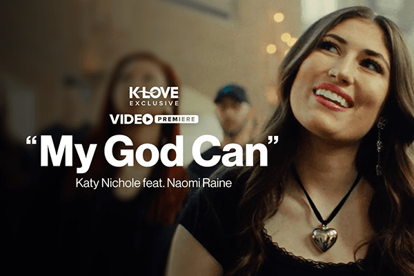 K-LOVE Exclusive Video Premiere: "My God Can" Katy Nichole feat. Naomi Raine