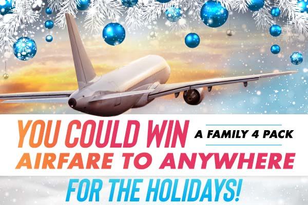 you could win a family 4 pack airfare to anywhere