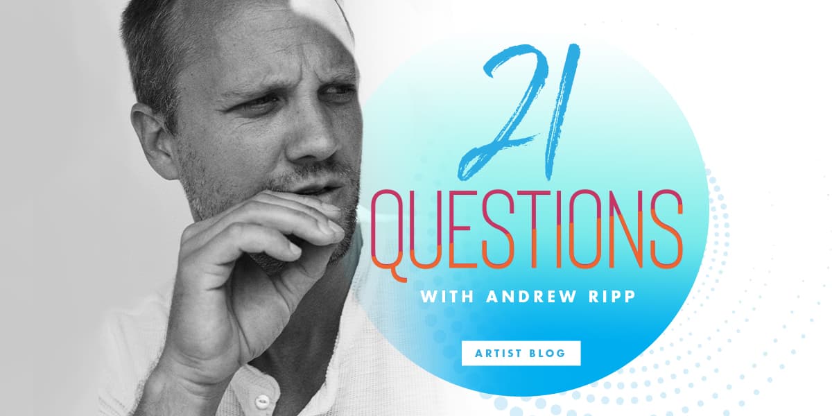 21 Questions with Andrew Ripp on Inspiration, Fatherhood, and
